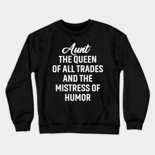 Aunt The queen of all trades and the mistress of humor. Crewneck Sweatshirt